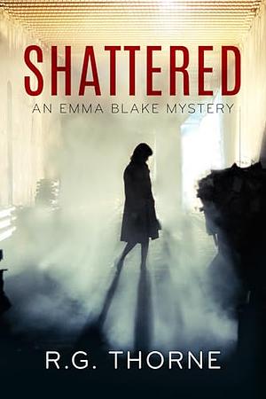 Shattered: An Emma Blake Mystery by R.G. Thorne