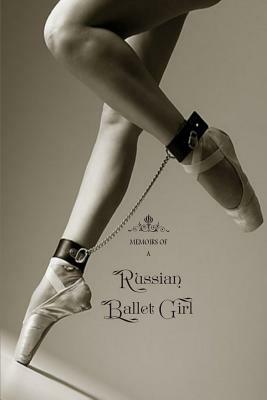 Memoirs of a Russian Ballet Girl: In Three Complete Volumes by E. D. (Pseudonym)