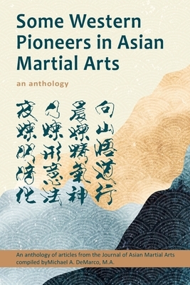 Some Western Pioneers in Asian Martial Arts: An Anthology by Graham Noble, Robert W. Smith M. a., Allen Pittman
