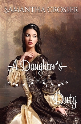 A Daughter's Duty by Samantha Grosser