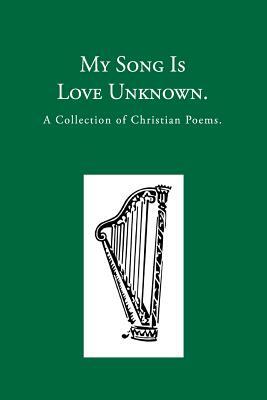 My Song is Love Unknown: A Collection of Christian Poems by George Herbert, Robert Murray M'Cheyne