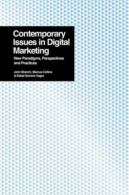 Contemporary Issues in Digital Marketing: New Paradigms, Perspectives, and Practices by Eldad Sotnick-Yogev