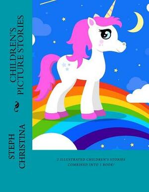 Children's Picture Stories: A compilation of two stories! by Steph Christina