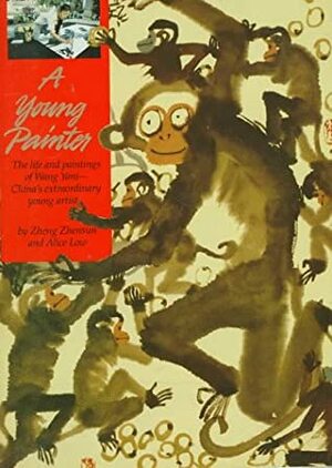 A Young Painter: The Life and Paintings of Wang Yani-- China's Extraordinary Young Artist by Alice Low, Zheng Zhensun