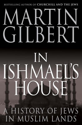 In Ishmael's House: A History of Jews in Muslim Lands by Martin Gilbert