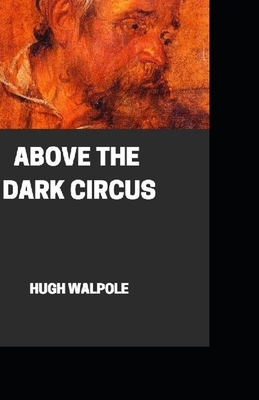 " Above the Dark Circus illustrated" by Hugh Walpole
