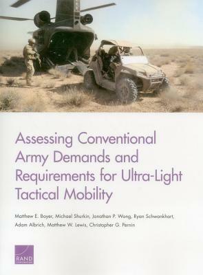 Assessing Conventional Army Demands and Requirements for Ultra-Light Tactical Mobility by Michael Shurkin, Jonathan P. Wong, Matthew E. Boyer