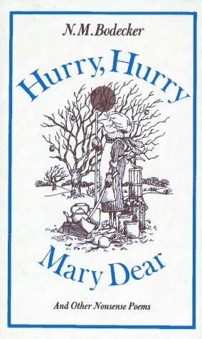 Hurry, Hurry, Mary Dear! and Other Nonsense Poems by N.M. Bodecker