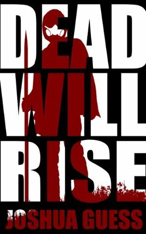 Dead Will Rise by Joshua Guess