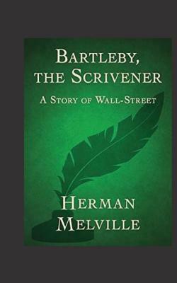 Bartleby, The Scrivener. A Story of Wall-Street. by Herman Melville