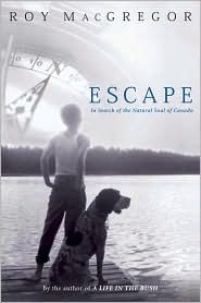 Escape: In Search of the Natural Soul of Canada by Roy MacGregor