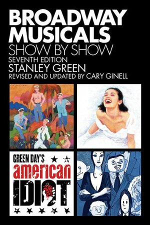 Broadway Musicals, Show by Show - Seventh Edition by Stanley Green, Cary Ginell