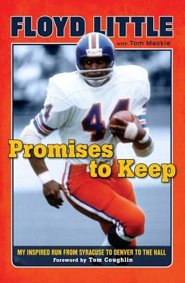 Promises to Keep: My Inspired Run from Syracuse to Denver to the Hall by Floyd Little, Tom MacKie