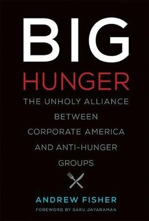 Big Hunger: Why the Richest Nation on Earth Still Struggles with Food Insecurity by Saru Jayaraman, Andrew Fisher