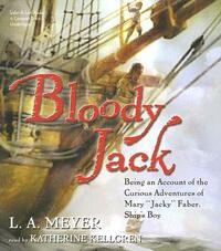 Bloody Jack: Being an Account of the Curious Adventures of Mary "Jacky" Faber, Ship's Boy by L.A. Meyer