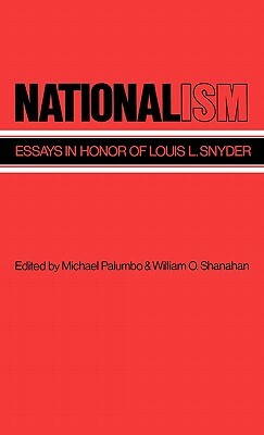 Nationalism: Essays in Honor of Louis L. Snyder by Hellen K. Shanahan, Michael Palumbo