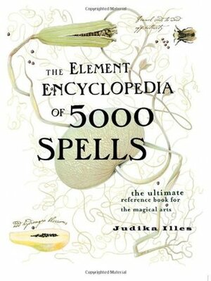 The Element Encyclopedia of 5000 Spells: The Ultimate Reference Book for the Magical Arts by Judika Illes