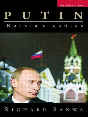 Putin: Russia's Choice by Richard Sakwa