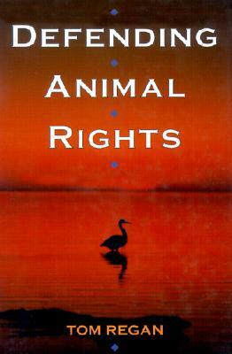 Defending Animal Rights by Tom Regan