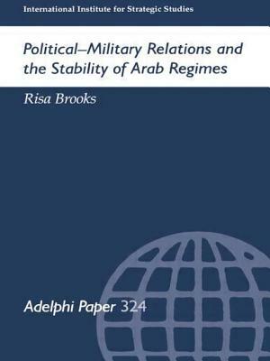 Political-Military Relations and the Stability of Arab Regimes by Risa Brooks