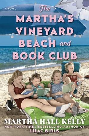 The Martha's Vineyard Beach and Book Club: A Novel by Martha Hall Kelly, Martha Hall Kelly
