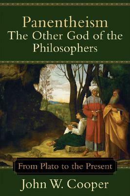 Panentheism: The Other God of the Philosophers: From Plato to the Present by John W. Cooper