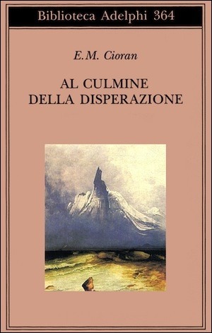 Al culmine della disperazione by Fulvio Del Fabbro, Cristina Fantechi, E.M. Cioran