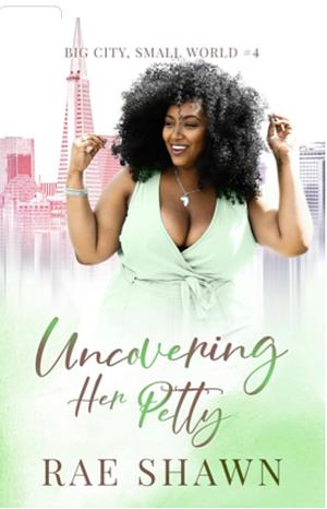 Uncovering Her Petty by Rae Shawn