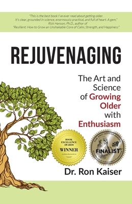 Rejuvenaging: The Art and Science of Growing Older with Enthusiasm by Ron Kaiser