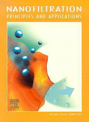 Nanofiltration: Principles and Applications by T. David Waite, A. Schaefer, Anthony Gordon Fane