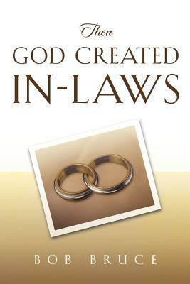 Then God Created In-Laws by Robert Bruce