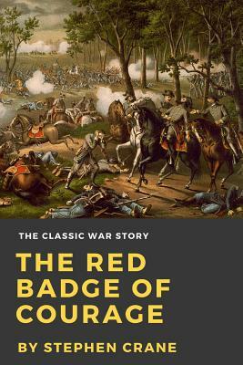 The Red Badge of Courage: An Episode of the American Civil War by Stephen Crane