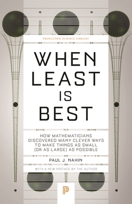 When Least Is Best: How Mathematicians Discovered Many Clever Ways to Make Things as Small (or as Large) as Possible by Paul J. Nahin