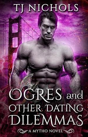 Ogres and other Dating Dilemmas by TJ Nichols, TJ Nichols