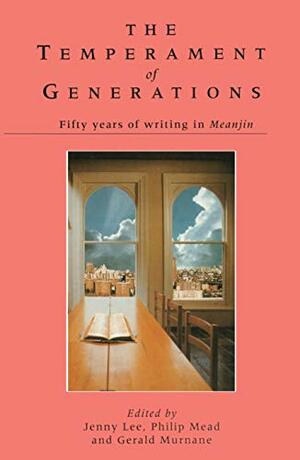 The Temperament of Generations: Fifty Years of Writing in Meanjin by Philip Mead, Jenny Lee, Gerald Murnane