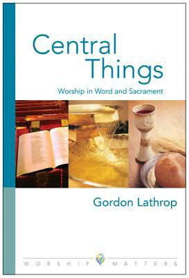 Central Things by Gordon W. Lathrop, G. Lathrop