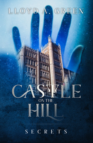 Castle on the Hill: Secrets by Lloyd A. Green