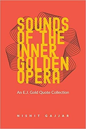 Sounds of the Inner Golden Opera: An E.J. Gold Quote Collection by E. J. Gold, Niralee Kamdar, Nishit Gajjar