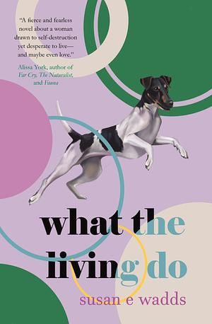 What the Living Do by Susan E. Wadds