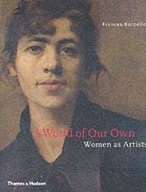 A World of Our Own: Women as Artists by Frances Borzello