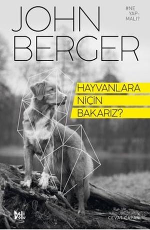 Hayvanlara Niçin Bakarız? by John Berger