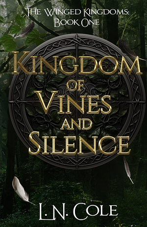 Kingdom of Vines and Silence: by L.N. Cole