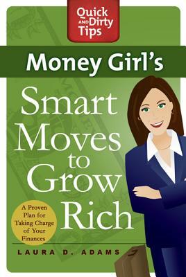 Money Girl's Smart Moves to Grow Rich: A Proven Plan for Taking Charge of Your Finances by Laura D. Adams