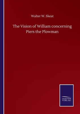 The Vision of William concerning Piers the Plowman by Walter W. Skeat