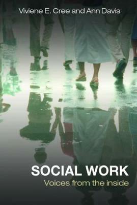 Social Work: Voices from the inside by Ann Davis, Viviene E. Cree