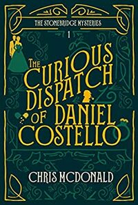 The Curious Dispatch of Daniel Costello by Chris McDonald