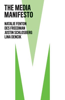 The Media Manifesto by Justin Schlosberg, Natalie Fenton, Des Freedman