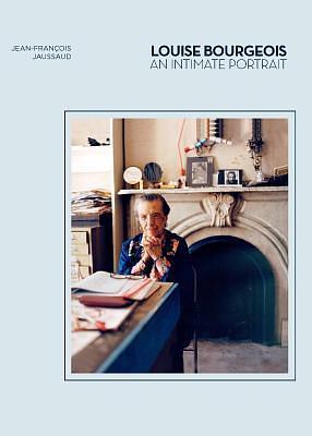 Louise Bourgeois: An Intimate Portrait by Jean-François Jaussaud, Jean-François Jaussaud