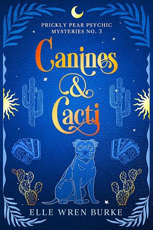 Canines & Cacti by Elle Wren Burke