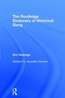 The Routledge Dictionary of Historical Slang by Eric Partridge